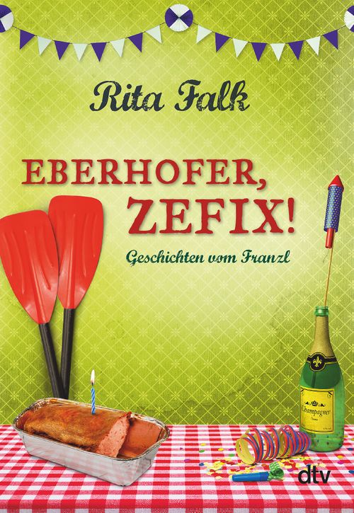 Rita Falk: Eberhofer, Zefix!: Geschichten vom Franzl  
