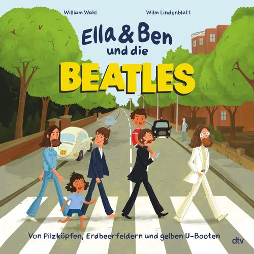 Ella & Ben und die Beatles – Von Pilzköpfen, Erdbeerfeldern und gelben U-Booten