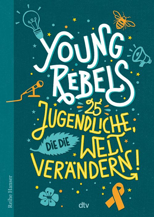 Young Rebels 25 Jugendliche, die die Welt verändern