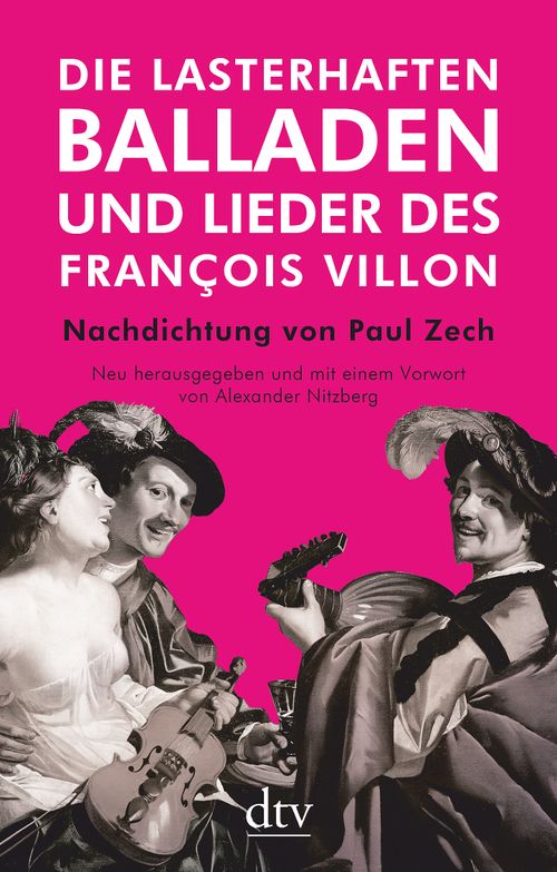 Die lasterhaften Balladen und Lieder des François Villon