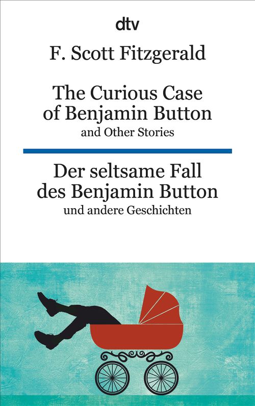 The Curious Case of Benjamin Button and Other Stories Der seltsame Fall des Benjamin Button und andere Erzählungen