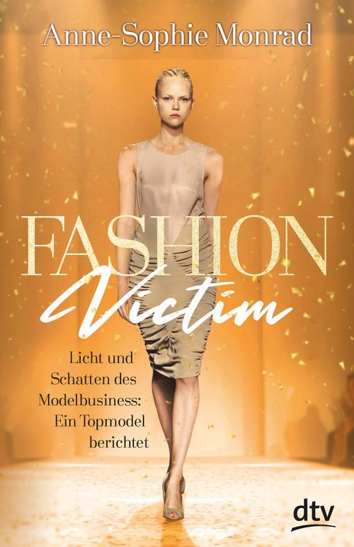 Fashion Victim – Licht und Schatten des Modelbusiness: Ein Topmodel berichtet