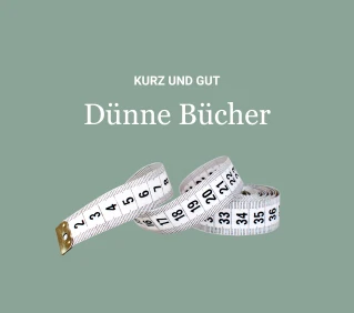 Kurz und gut: Dünne Bücher