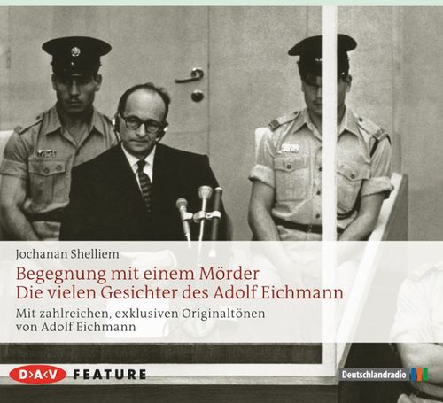 Begegnung mit einem Mörder – Die vielen Gesichter des Adolf Eichmann