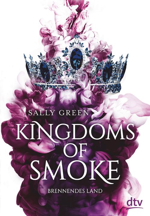 Bücherblog. Rezension. Buchcover. Kingdoms of Smoke – Brennendes Land (Band 3) von Sally Green. Fantasy, Jugendbuch. dtv Verlag.